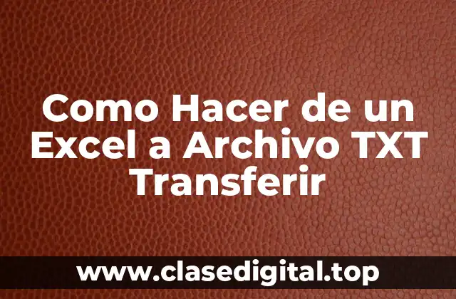 ¿Qué es Transferir Datos de Excel a Archivo TXT?