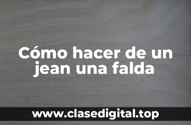 Cómo hacer de un jean una falda