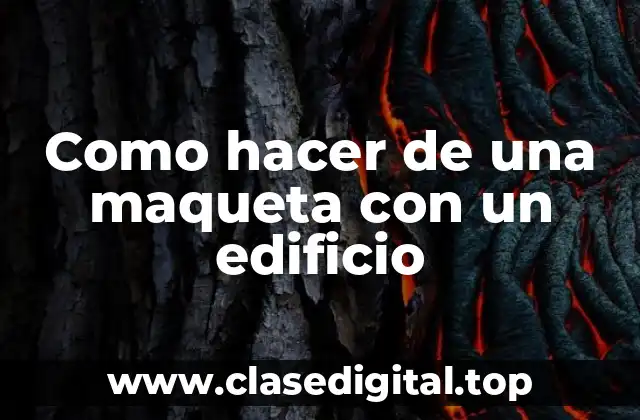 Como hacer de una maqueta con un edificio