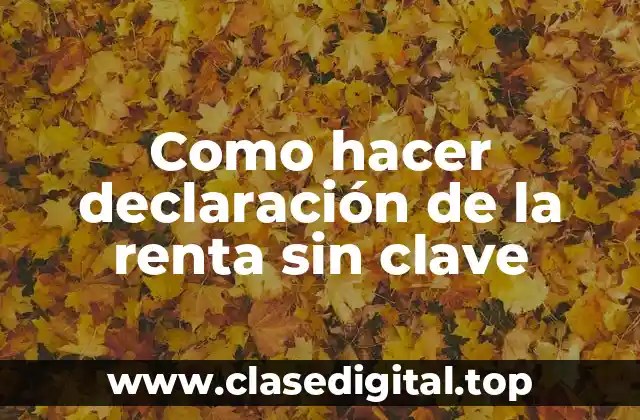 Como hacer declaración de la renta sin clave