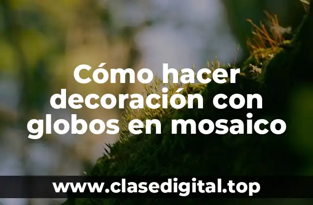 Cómo hacer decoración con globos en mosaico