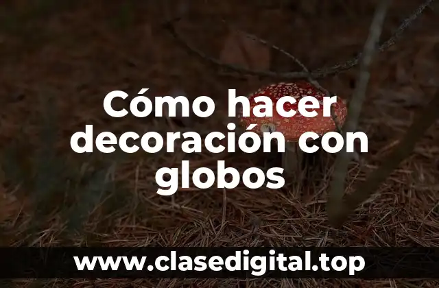 Cómo hacer decoración con globos