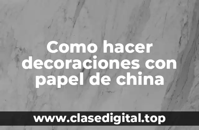 Como hacer decoraciones con papel de china
