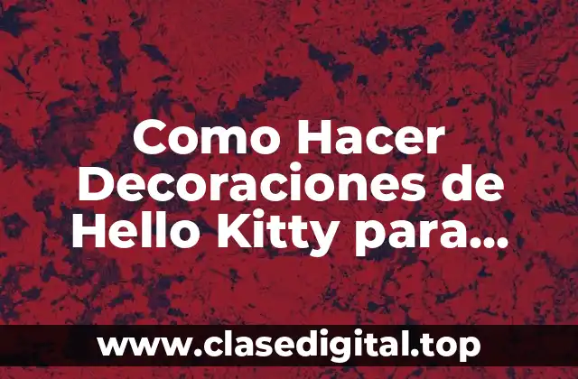 Como Hacer Decoraciones de Hello Kitty para Cumpleaños