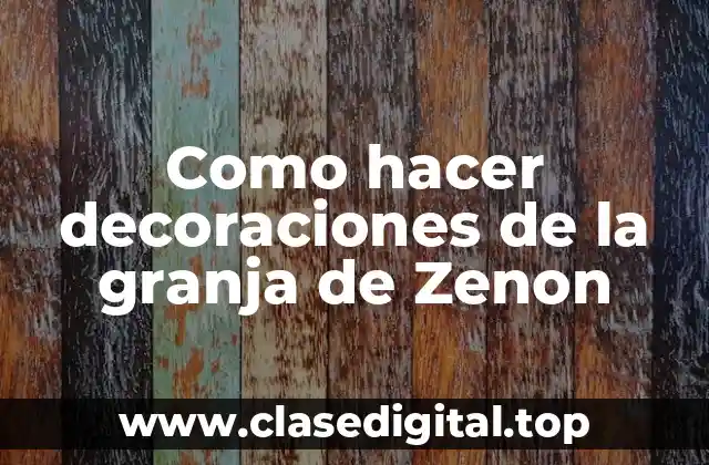 Como hacer decoraciones de la granja de Zenon