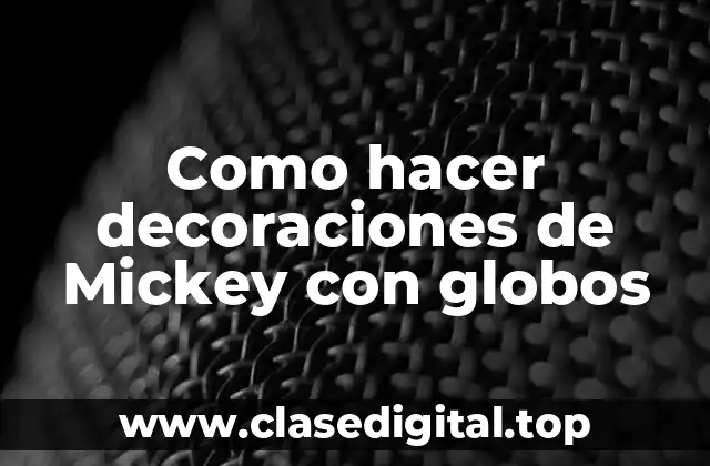 Como hacer decoraciones de Mickey con globos