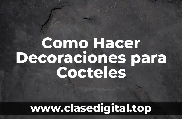 Como Hacer Decoraciones para Cocteles