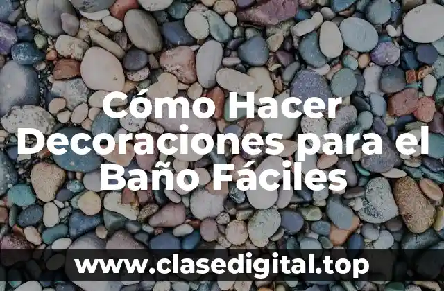 Cómo Hacer Decoraciones para el Baño Fáciles