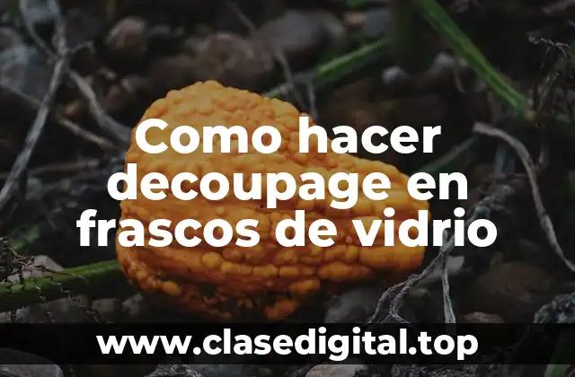Como hacer decoupage en frascos de vidrio
