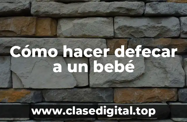 Cómo hacer defecar a un bebé