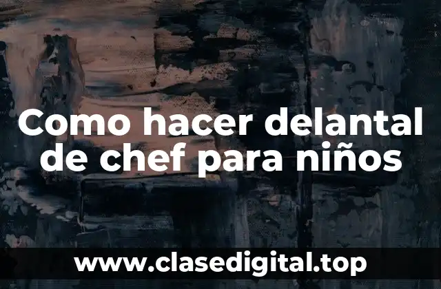 Como hacer delantal de chef para niños