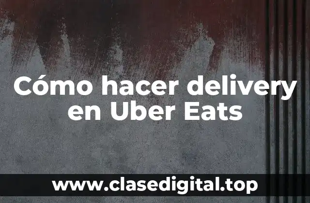Cómo hacer delivery en Uber Eats