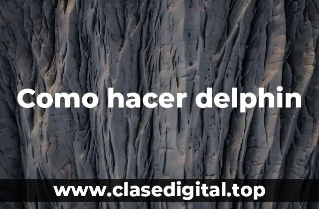 Como hacer delphin