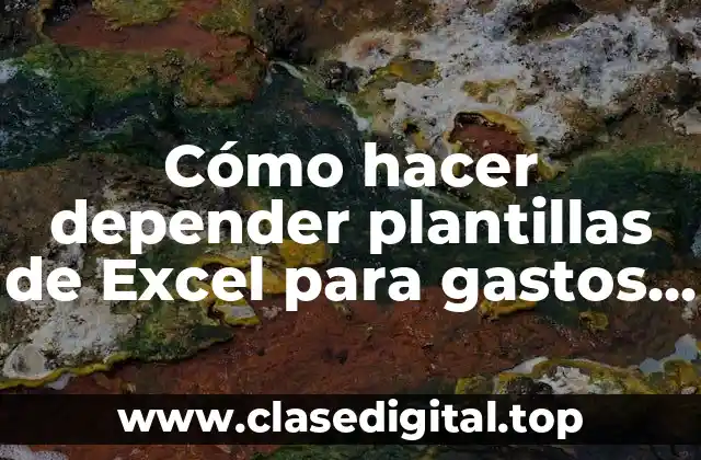 Cómo hacer depender plantillas de Excel para gastos diarios