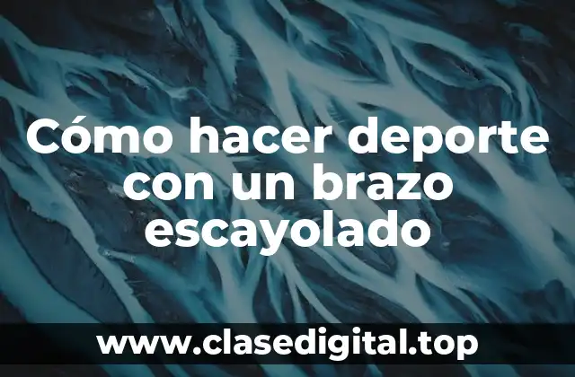 Cómo hacer deporte con un brazo escayolado