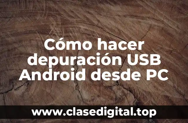 Cómo hacer depuración USB Android desde PC