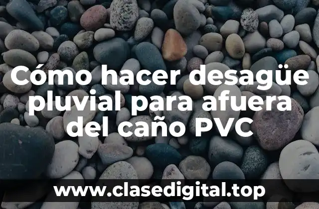 Cómo hacer desagüe pluvial para afuera del caño PVC