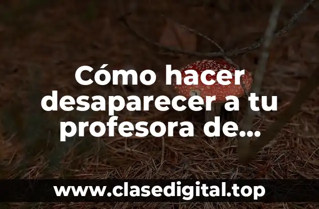 Cómo hacer desaparecer a tu profesora de matemáticas