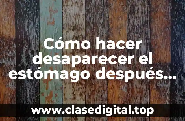 Cómo hacer desaparecer el estómago después de dar a luz