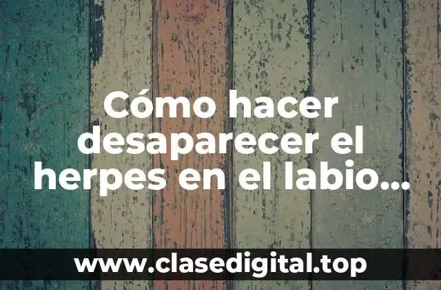 ¿Qué es el herpes en el labio costado y cómo se trata?