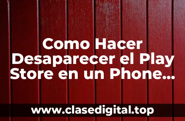 Como Hacer Desaparecer el Play Store en un Phone Clon