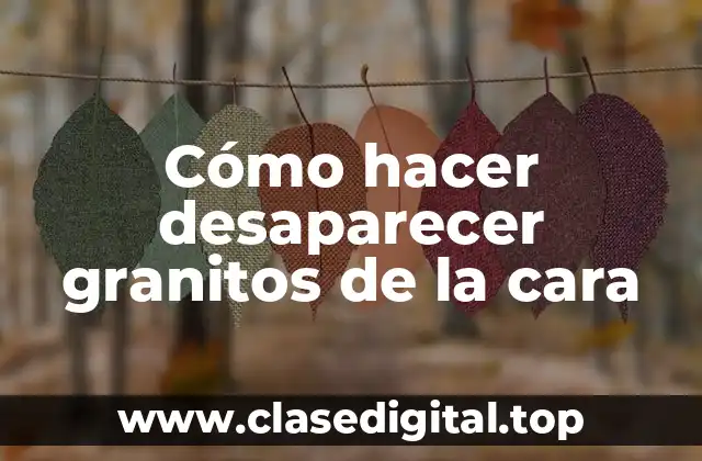 Cómo hacer desaparecer granitos de la cara
