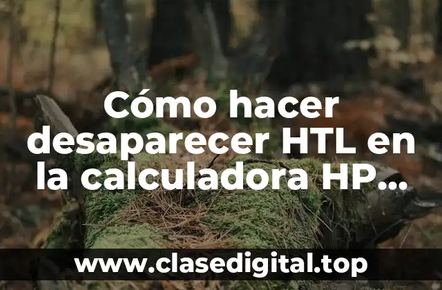 Cómo hacer desaparecer HTL en la calculadora HP 50G