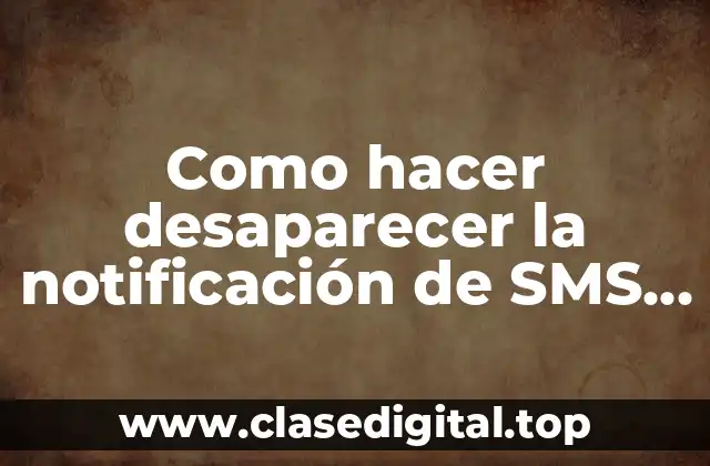 Como hacer desaparecer la notificación de SMS de voz