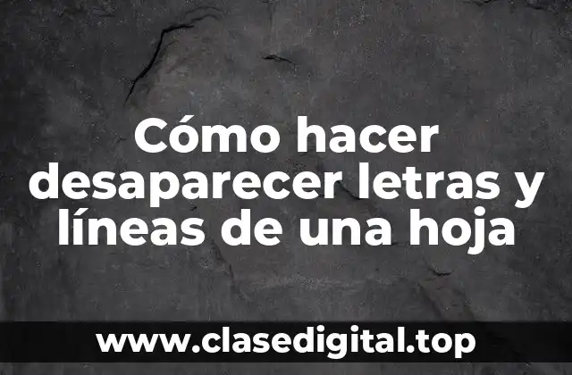 Cómo hacer desaparecer letras y líneas de una hoja