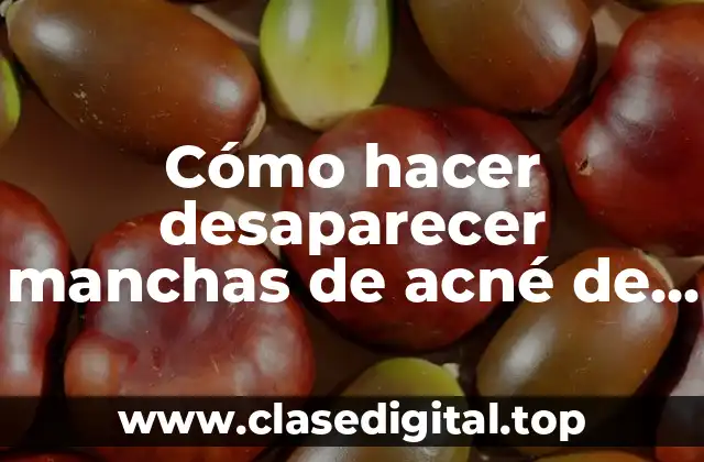 Cómo hacer desaparecer manchas de acné de la cara