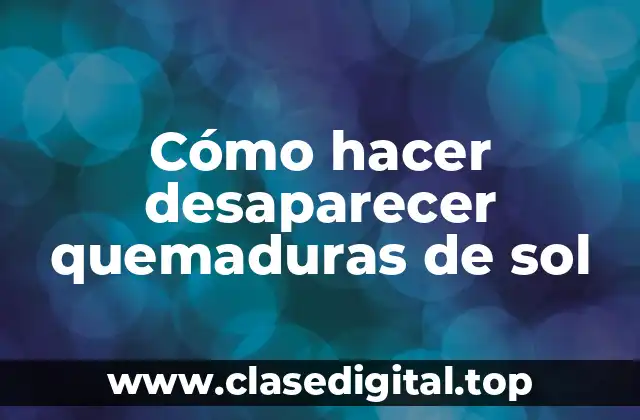 Cómo hacer desaparecer quemaduras de sol