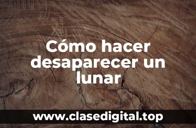 Cómo hacer desaparecer un lunar