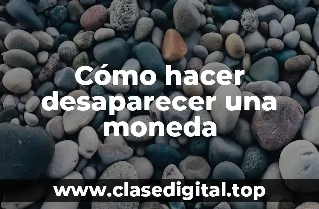Cómo hacer desaparecer una moneda