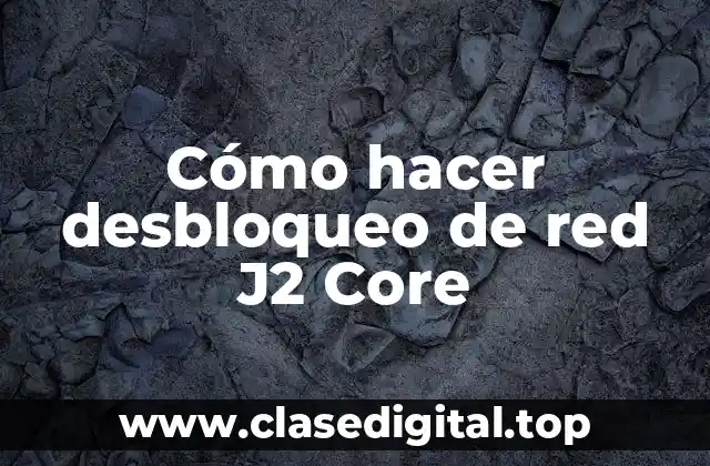 Cómo hacer desbloqueo de red J2 Core