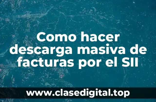 Como hacer descarga masiva de facturas por el SII
