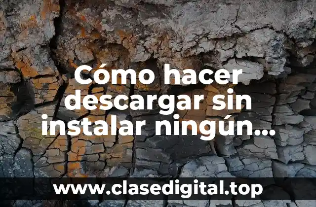 Cómo hacer descargar sin instalar ningún programa