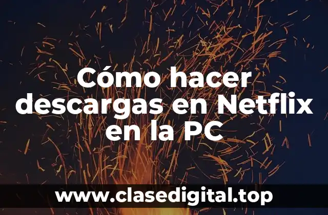 Cómo hacer descargas en Netflix en la PC
