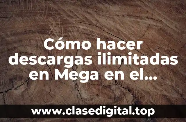 Cómo hacer descargas ilimitadas en Mega en el teléfono