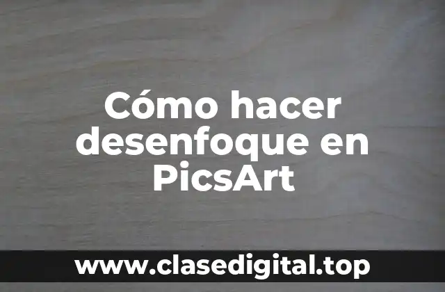 Cómo hacer desenfoque en PicsArt