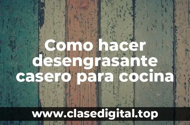 Como hacer desengrasante casero para cocina