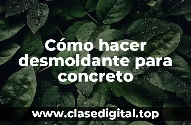 Cómo hacer desmoldante para concreto
