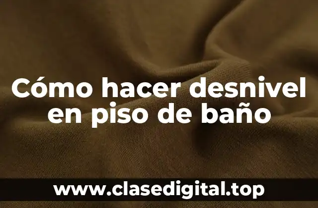 Cómo hacer desnivel en piso de baño