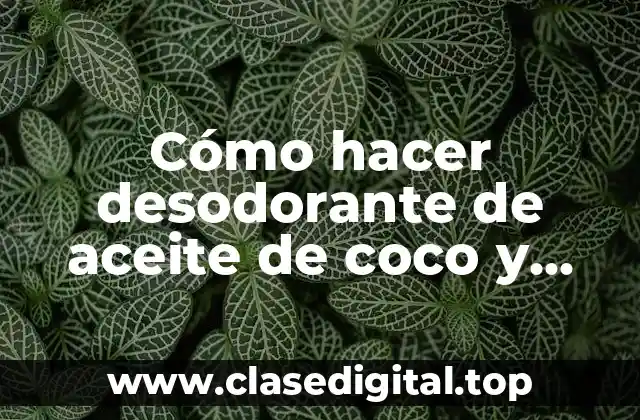 Cómo hacer desodorante de aceite de coco y bicarbonato