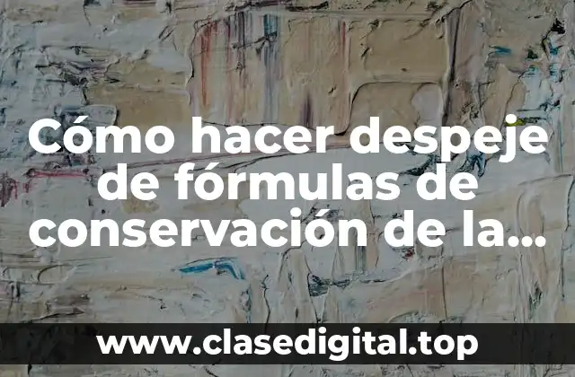 Cómo hacer despeje de fórmulas de conservación de la energía