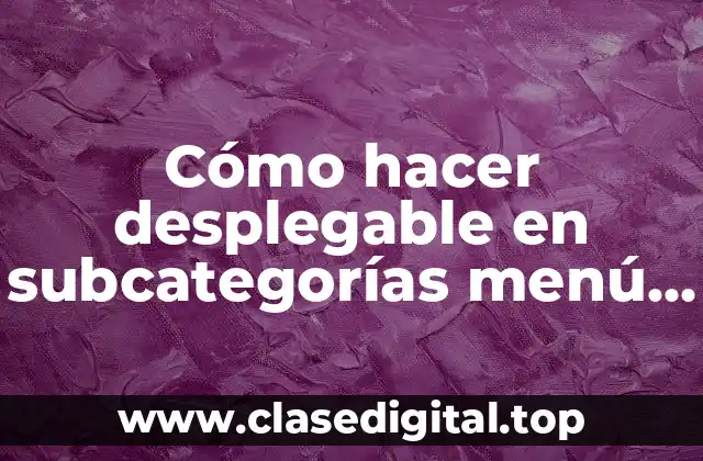 Cómo hacer desplegable en subcategorías menú móvil WordPress Divi