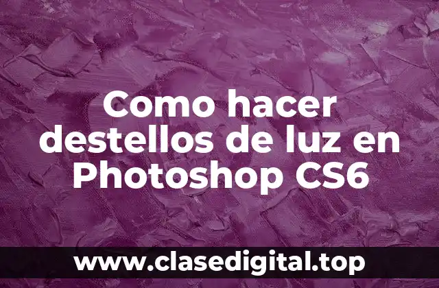 Como hacer destellos de luz en Photoshop CS6