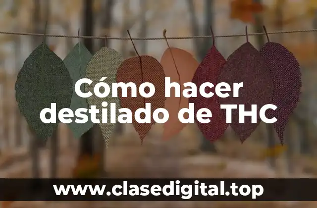 Cómo hacer destilado de THC