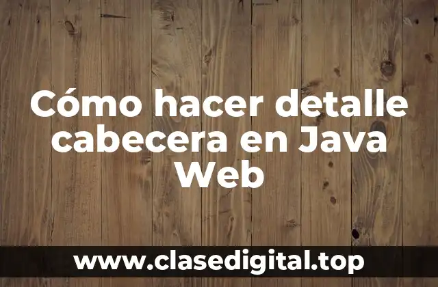 Cómo hacer detalle cabecera en Java Web