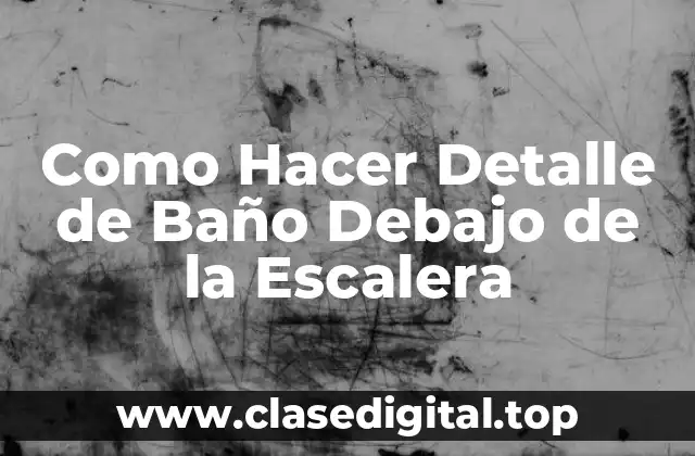 Como Hacer Detalle de Baño Debajo de la Escalera