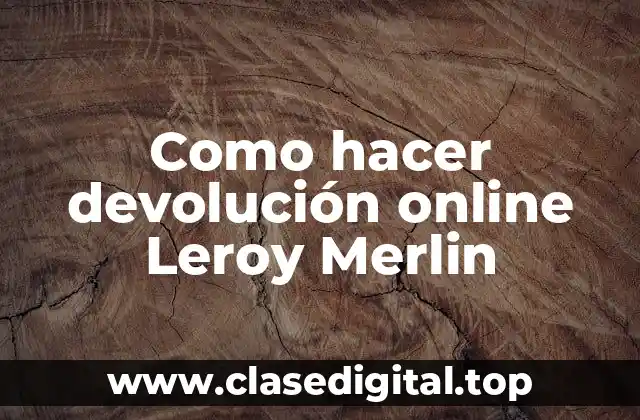 Como hacer devolución online Leroy Merlin